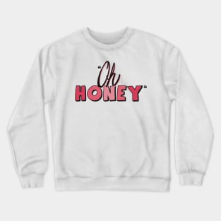 Famous drag queen quote- 'Oh Honey' Crewneck Sweatshirt